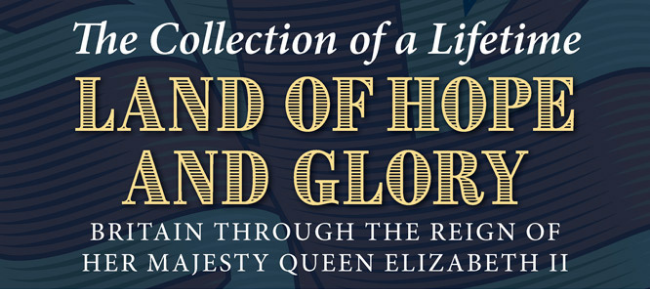 The Collection of a Lifetime Land of Hope and Glory Britain through the reign of Her Majesty Queen Elizabeth II