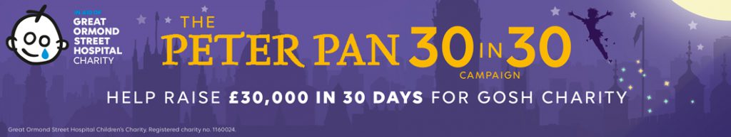 DN 2022 30k in 3 days peter pan gosh banners and images AT 2 1024x193 - Our Peter Pan 30 in 30 Campaign for Great Ormond Street Hospital Children’s Charity (GOSH Charity)